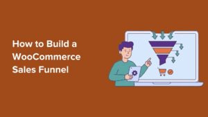 How to Build a WooCommerce Sales Funnel That Converts