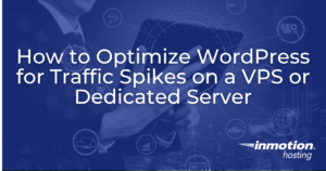How to Optimize WordPress for Traffic Spikes on a VPS or Dedicated Server