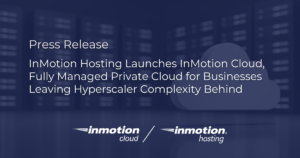 InMotion Hosting Launches InMotion Cloud - Fully Managed Private Cloud