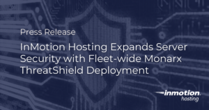 InMotion Hosting Expands Server Security with Fleet-wide Monarx ThreatShield Deployment